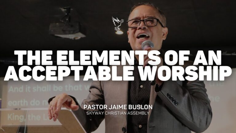 The Elements Of An Acceptable Worship | Pastor Jaime Buslon