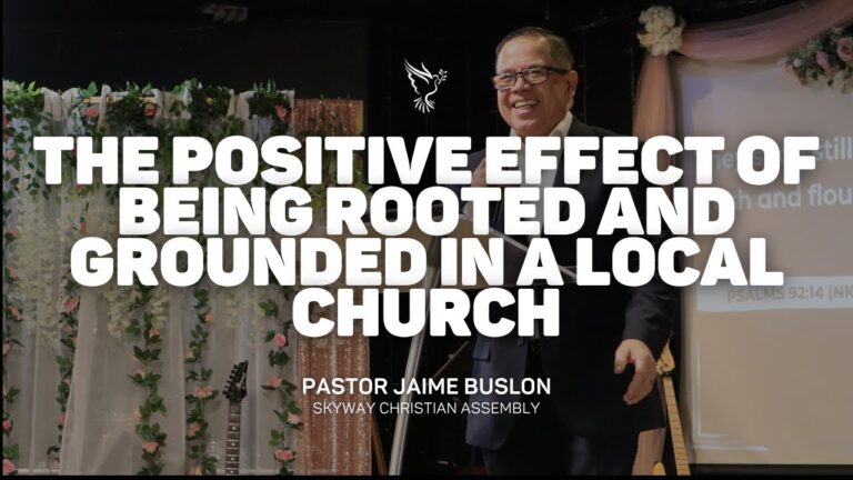 The Positive Effect Of Being Rooted And Ground In A Local Church | Pastor Jaime Buslon