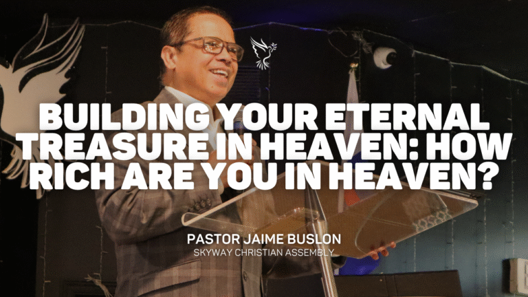 Building Your Eternal Treasure in Heaven: How Rich Are You in Heaven? | Pastor Jaime Buslon