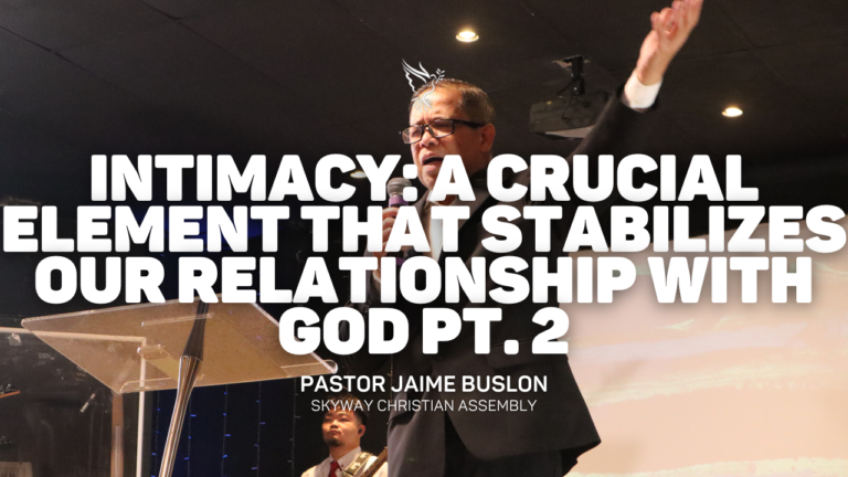 Intimacy: A Crucial Element that Stabilizes Our Relationship with God Pt.2 | Pastor Jaime Buslon
