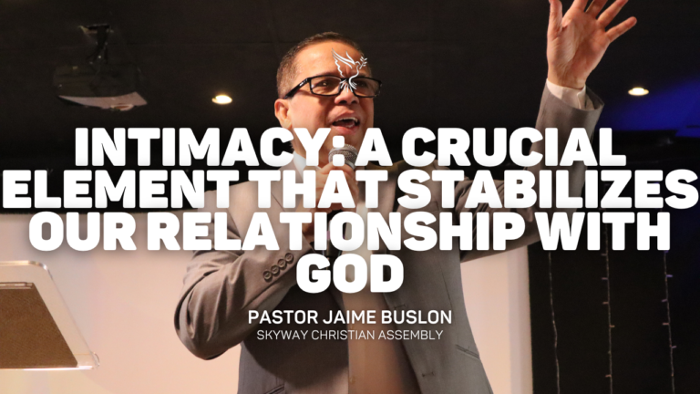 Intimacy: A Crucial Element that Stabilizes Our Relationship with God | Pastor Jaime Buslon
