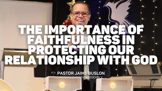 The Importance of Faithfulness in Protecting Our Relationship with God | Pastor Jaime Buslon