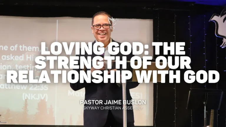 Loving God: The Strength of Our Relationship with God | Pastor Jaime Buslon