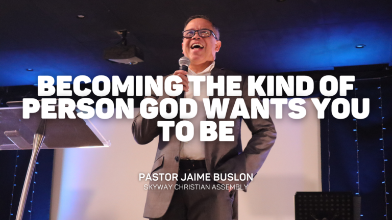 Becoming the Kind of Person God Wants You To Be | Pastor Jaime Buslon