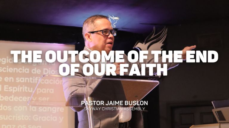 The Outcome of the End of Our Faith | Pastor Jaime Buslon