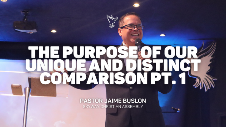 The Purpose of Our Unique and Distinct Comparison pt. 1 | Pastor Jaime Buslon