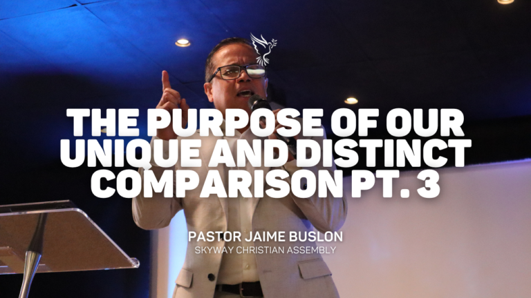 The Purpose of our Unique and Distinct Comparison pt. 3 | Pastor Jaime Buslon