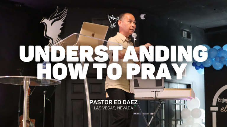 Understanding How to Pray | Pastor Ed Daez