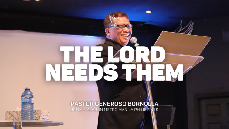 The Lord Needs Them | Pastor Generoso Bornolla